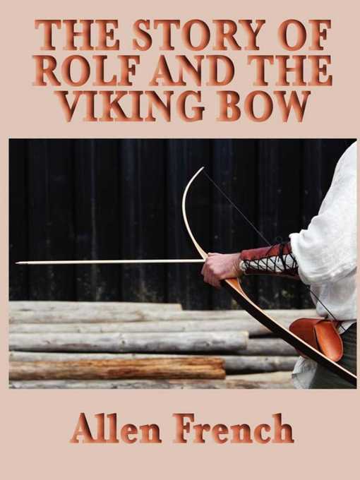 Title details for The Story of Rolf and the Viking Bow by Allen French - Wait list